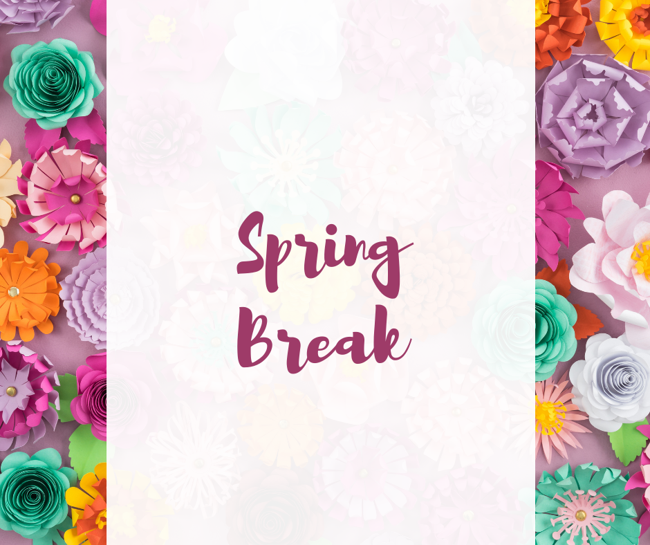 Spring Break Reminders